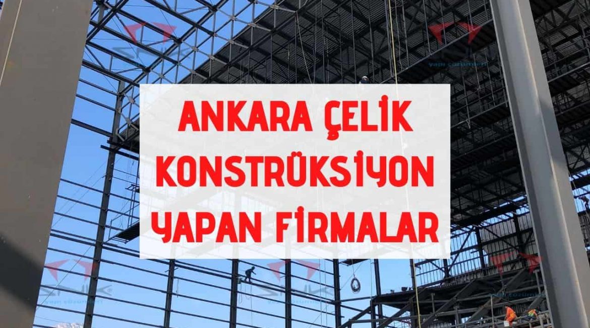 Ankara Çelik Konstrüksiyon Yapan Firmalar